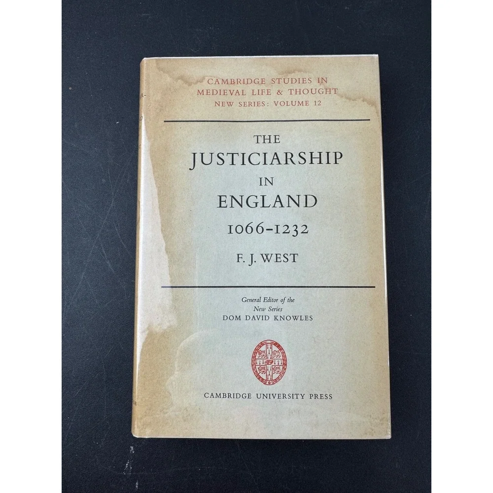 The Justiciarship in England 1066-1232 Francis‎ West Cambridge University Press